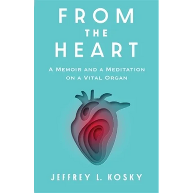 From the Heart: A Memoir and a Meditation on a Vital Organ