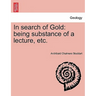 In Search of Gold: Being Substance of a Lecture, Etc.
