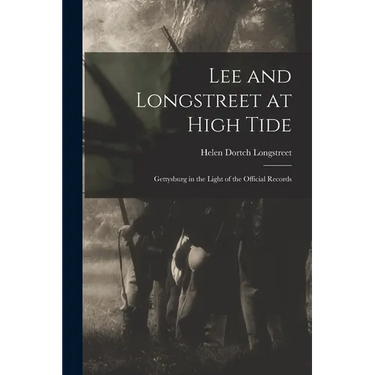 Lee and Longstreet at High Tide: Gettysburg in the Light of the Official Records