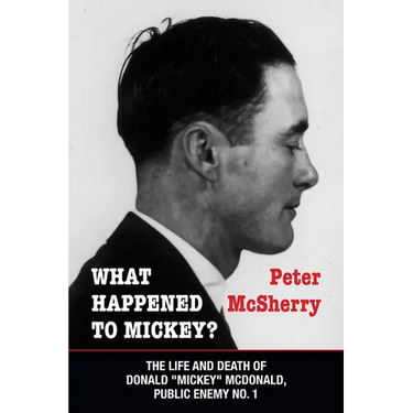 What Happened to Mickey?: The Life and Death of Donald Mickey McDonald, Public Enemy No. 1