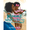 Mommy, What Do You See When You Look At Me?