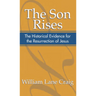 The Son Rises: Historical Evidence for the Resurrection of Jesus