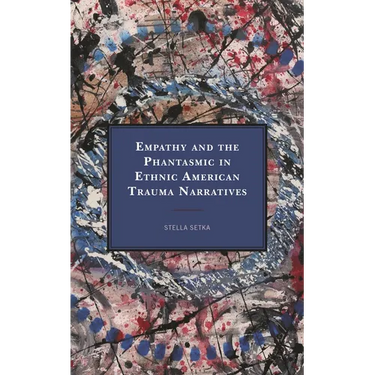 Empathy and the Phantasmic in Ethnic American Trauma Narratives