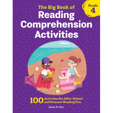 The Big Book of Reading Comprehension Activities, Grade 4: 100 Activities for After-School and Summer Reading Fun