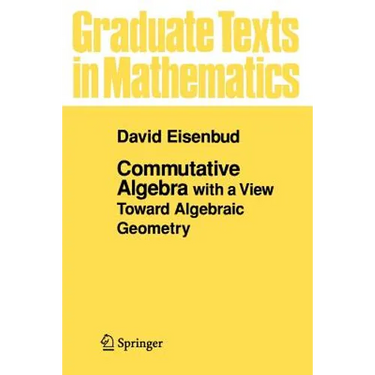 Commutative Algebra: With a View Toward Algebraic Geometry