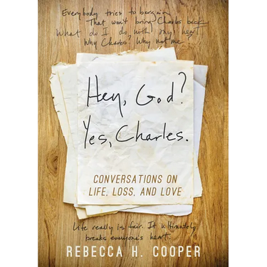 Hey, God? Yes, Charles.: A New Perspective on Coping with Loss and Finding Peace