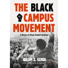 The Black Campus Movement: A History of Black Student Activism