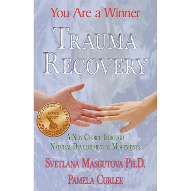 Trauma Recovery - You Are A Winner; A New Choice Through Natural Developmental Movements