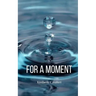 For A Moment