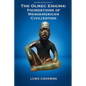 The Olmec Enigma: Foundations of Mesoamerican Civilization