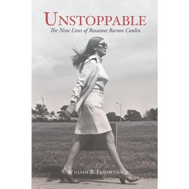 Unstoppable: The Nine Lives of Roxanne Barton Conlin