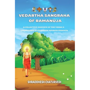 Vedartha Sangraha of Ramanuja: A Collective Essence of the Vedas & Upanishads in Vishishta Advaita Vedanta