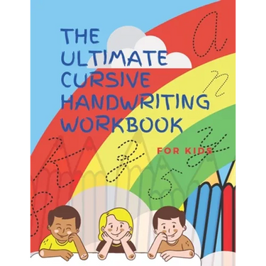 The Ultimate Cursive Handwriting Workbook For Kids: Cursive full practice for beginners workbook / Writing Practice Book to Master Letters, Words, Sen