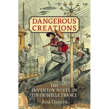 Dangerous Creations: The Inventor Novel in Fin-De-Siècle France