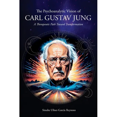 The Psychoanalytic Vision of CARL GUSTAV JUNG: A Therapeutic Path Toward Transformation