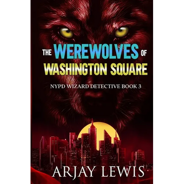 The Werewolves Of Washington Square: NYPD Wizard Detective Book 3