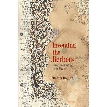 Inventing the Berbers: History and Ideology in the Maghrib