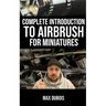 Complete Introduction to Airbrush for Miniatures