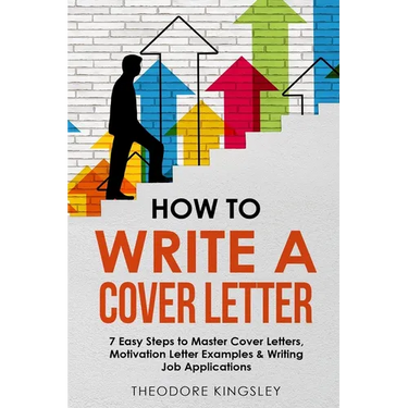 How to Write a Cover Letter: 7 Easy Steps to Master Cover Letters, Motivation Letter Examples & Writing Job Applications