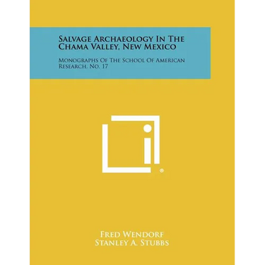 Salvage Archaeology In The Chama Valley, New Mexico: Monographs Of The School Of American Research, No. 17