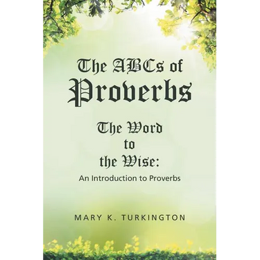 The ABCs of Proverbs: The Word to the Wise: An Introduction to Proverbs