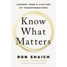 Know What Matters: Lessons from a Lifetime of Transformations