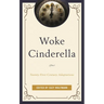 Woke Cinderella: Twenty-First-Century Adaptations