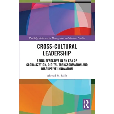 Cross-Cultural Leadership: Being Effective in an Era of Globalization, Digital Transformation and Disruptive Innovation