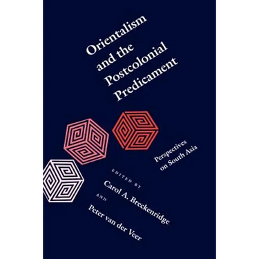 Orientalism and the Postcolonial Predicament: Perspectives on South Asia