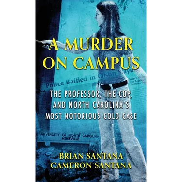 A Murder on Campus: The Professor, The Cop, And North Carolina's Most Notorious Cold Case