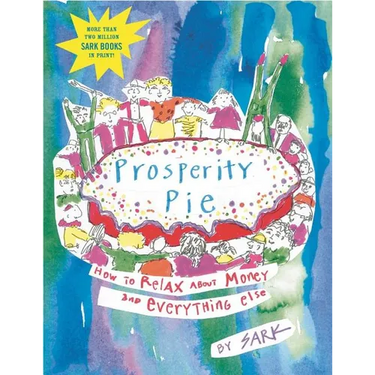 Prosperity Pie: How to Relax about Money and Everything Else