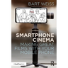 Smartphone Cinema: Making Great Films with Your Mobile Phone