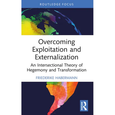 Overcoming Exploitation and Externalisation: An Intersectional Theory of Hegemony and Transformation