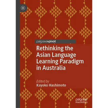 Rethinking the Asian Language Learning Paradigm in Australia