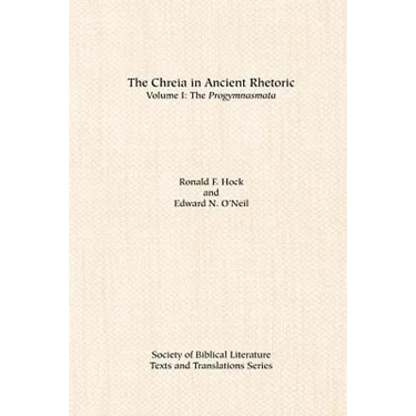 The Chreia in Ancient Rhetoric: Volume I, The Progymnasmata