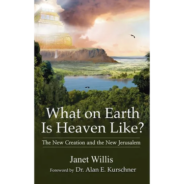 What on Earth Is Heaven Like: The New Creation and the New Jerusalem