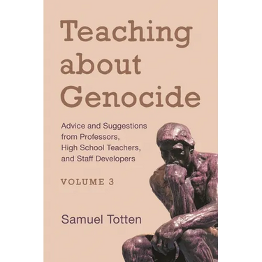 Teaching about Genocide: Advice and Suggestions from Professors, High School Teachers, and Staff Developers, Volume 3