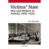 Victims' State: War and Welfare in Austria, 1868-1925