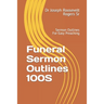 Funeral Sermon Outlines 100S: Sermon Outlines For Easy Preaching