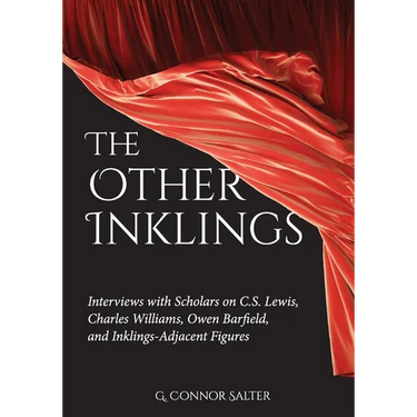 The Other Inklings: Interviews with Scholars on C.S. Lewis, Charles Williams, Owen Barfield, and Inklings-Adjacent Figures