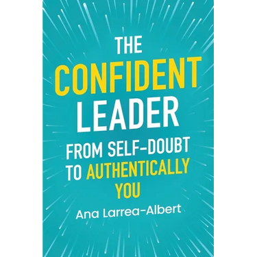 The Confident Leader: From Self-Doubt to Authentically You