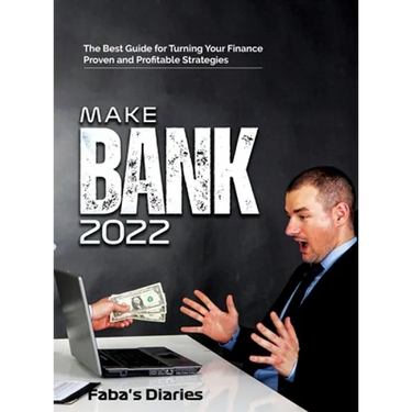 Make Bank 2022: The Best Guide for Turning Your Finance Using Proven and Profitable Strategies