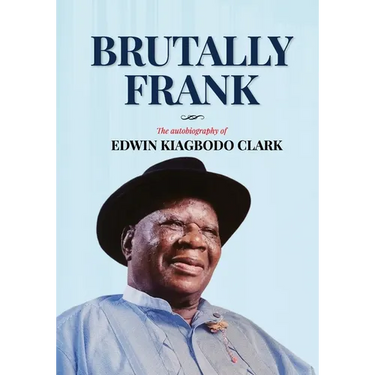 Brutally Frank: The autobiography of Edwin Kiagbodo Clark
