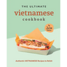 The Ultimate Vietnamese Cookbook: Authentic Vietnamese Recipes to Relish