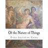 Of the Nature of Things: De Rerum Natura