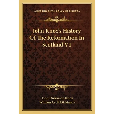 John Knox's History Of The Reformation In Scotland V1