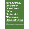 Forty Dollar No Limit Texas Hold'em Ring and Tournament Games
