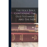 The Holy Bible, Containing The Old Testament And The New