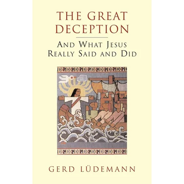 The Great Deception: And What Jesus Really Said and Did