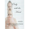 Only with the Heart, Revised & Expanded, Legally & Medically Updated